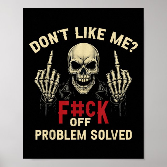 Don't Like Me_ F#ck Off Problem-solved Funny Humor Poster (Front)