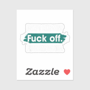 Don't Like Me F*ck Off Problem Solved Funny Sassy
