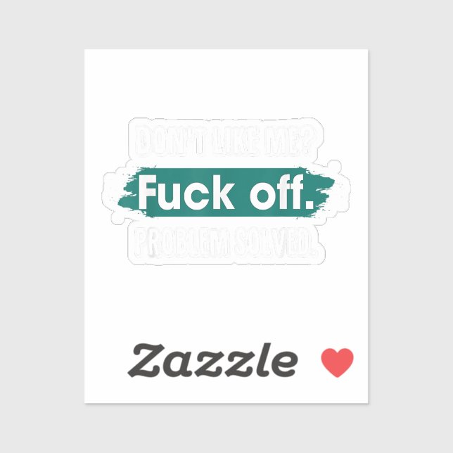 Don't Like Me F*ck Off Problem Solved Funny Sassy (Sheet)