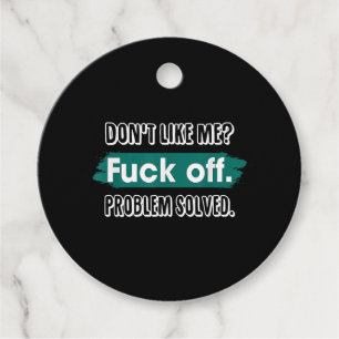 Don't Like Me F*ck Off Problem Solved Funny Sassy Favour Tags