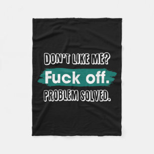 Don't Like Me F*ck Off Problem Solved Funny Sassy Fleece Blanket