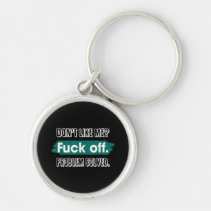 Don't Like Me F*ck Off Problem Solved Funny Sassy Key Ring