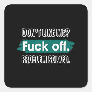Don't Like Me F*ck Off Problem Solved Funny Sassy Square Sticker