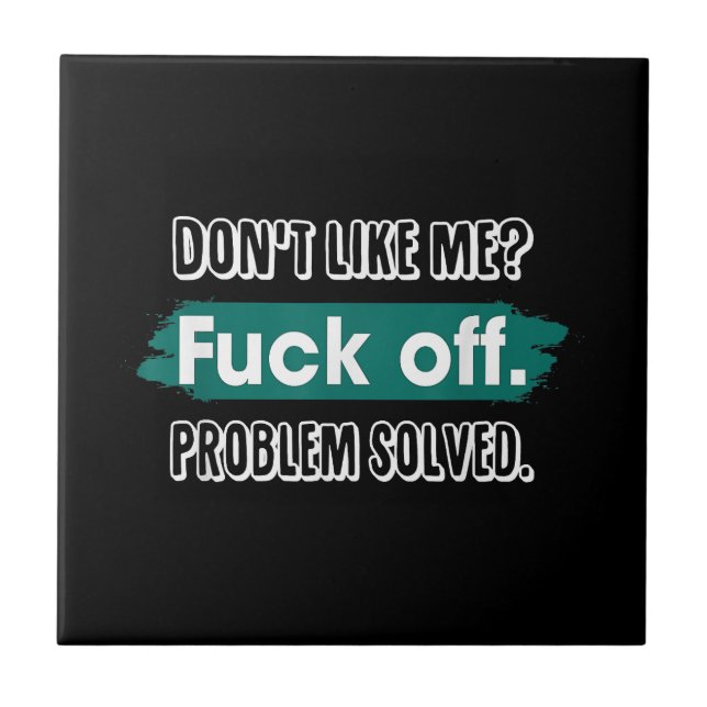 Don't Like Me F*ck Off Problem Solved Funny Sassy Tile (Front)