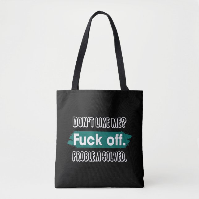 Don't Like Me F*ck Off Problem Solved Funny Sassy Tote Bag (Front)