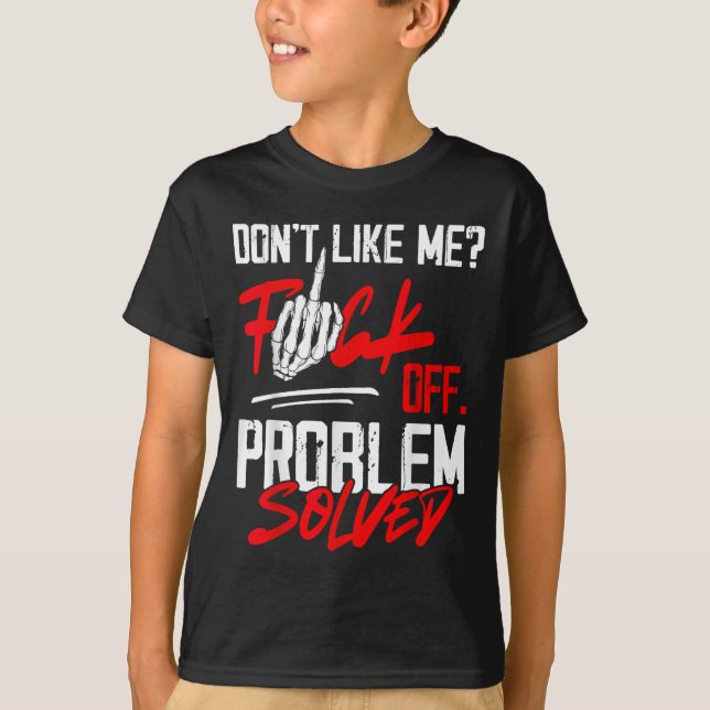 Don't Like Me For Off Problem Solved Funny Men  T-Shirt (Front)