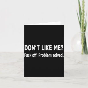 Don't Like Me For Off Problem Solved Funny Shirt F Card