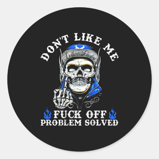 Don't Like Me For Off Problem Solved Skull (on Bac Classic Round Sticker (Front)