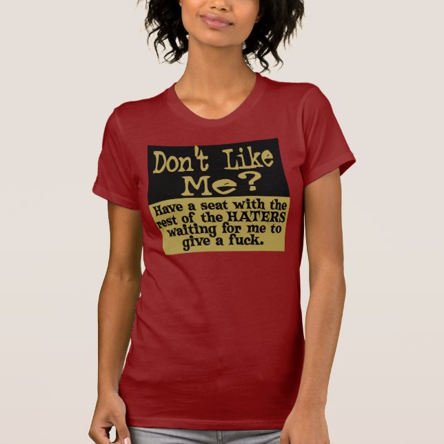 Dont Like Me? Have a seat HATER.. T-Shirt (Front)