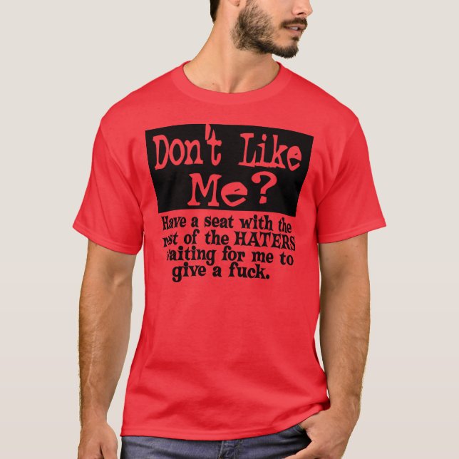 Dont Like Me.. -- T-Shirt (Front)