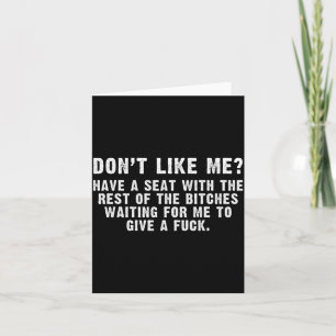 Don't Like Me_ Waiting To Give A For Funny Sarcasm Card