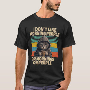 Dont like morning people cat with coffee bad mood T-Shirt