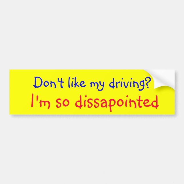 Don't like my driving.... bumper sticker (Front)