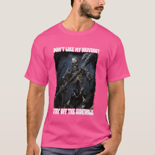 Don't Like My Driving Stay Off The Sidewalk Cringe T-Shirt