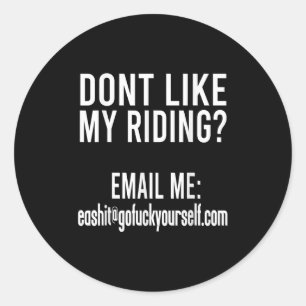 Dont Like My Riding Email Me Ea@goforyourself.com Classic Round Sticker