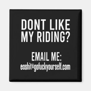 Dont Like My Riding Email Me Ea@goforyourself.com Magnet