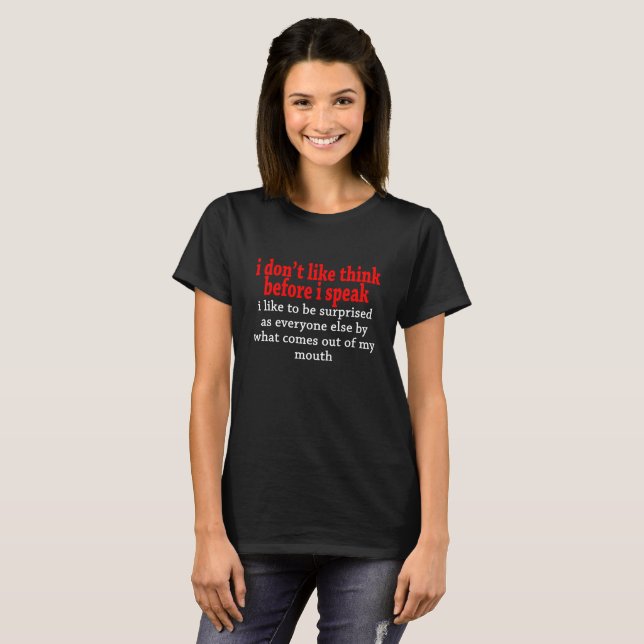 Don't like Think before I Speak funny T-Shirt (Front Full)