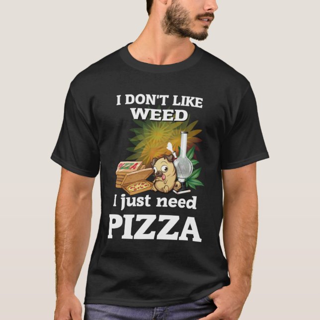 Dont Like Weed Pizza Pug T-Shirt (Front)