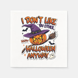Don't Like You Either Happy Halloween Anyway  Napkin