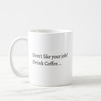 Don't like your Job Coffee mug