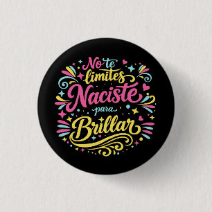Don't limit yourself, you were born to shine. 3 cm round badge