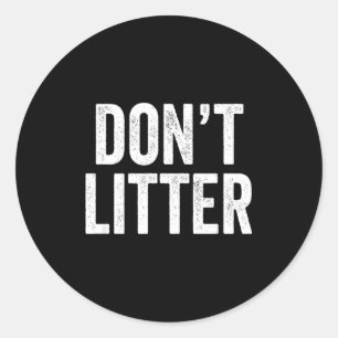 Don't Litter, Anti-litter Slogan  Classic Round Sticker