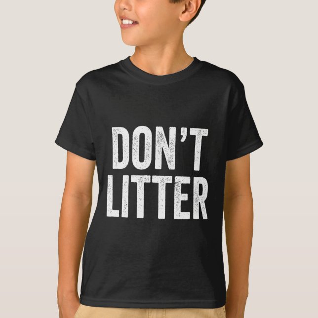 Don't Litter  T-Shirt (Front)
