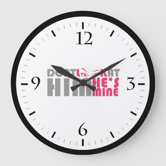 Don't look at him he's mine large clock (Front)