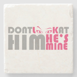 Don't look at him he's mine stone coaster