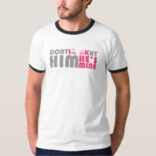 Don't look at him he's mine T-Shirt