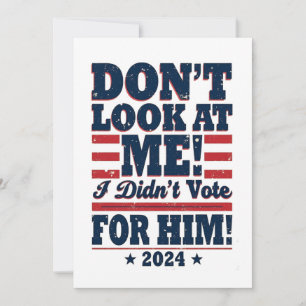 Don't Look At me I didn't Vote For him 2024 Trump Invitation