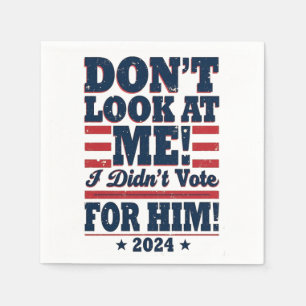 Don't Look At me I didn't Vote For him 2024 Trump Napkin