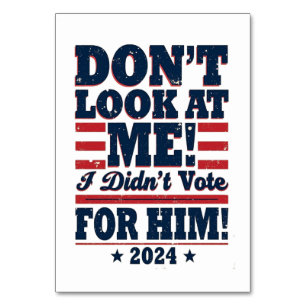Don't Look At me I didn't Vote For him 2024 Trump Table Number