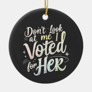 Don't Look at Me I Voted for Her Kamala Harris Ceramic Tree Decoration