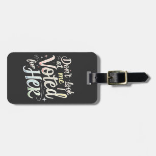 Don't Look at Me I Voted for Her Kamala Harris Luggage Tag