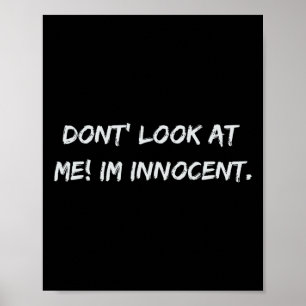 Don't Look At Me. Im Innocent  Poster