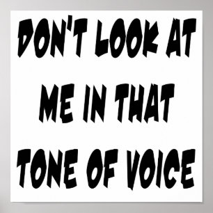 Don't Look At Me In That Tone Of Voice Poster