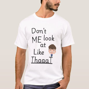 Don't Look At Me Like That   Funny Introvert tee