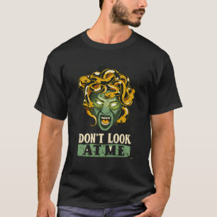 Don'T Look At Me Medusa Mythology Gorgons Feminist T-Shirt