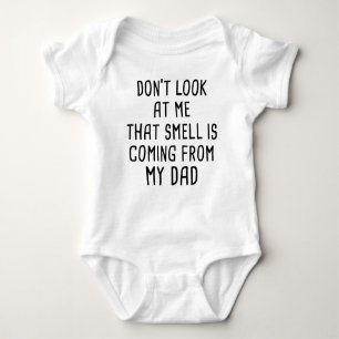 Don't Look At Me That Smell Is Coming From My Dad Baby Bodysuit