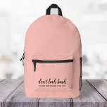 Don't Look Back | Modern Uplifting Peachy Pink Printed Backpack<br><div class="desc">Simple, stylish “Don’t look back you’re not going that way” custom design with modern script typography on a blush pink background in a minimalist design style inspired by positivity and looking forward. The text can easily be customised to add your own name or custom slogan for the perfect uplifting gift!...</div>