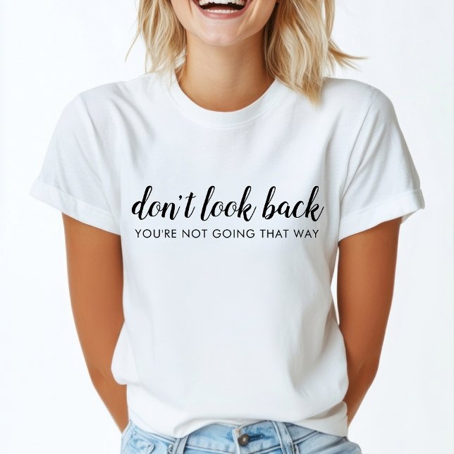 Don't Look Back | Modern Uplifting Positive Quote T-Shirt (Creator Uploaded)