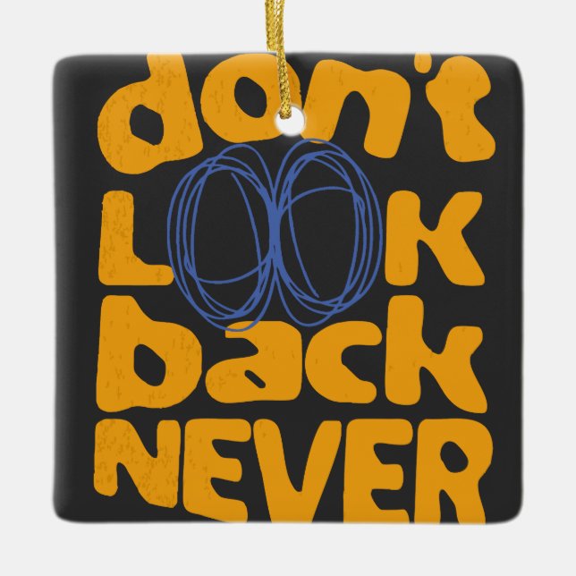 Don't Look Back Never Ceramic Ornament (Front)