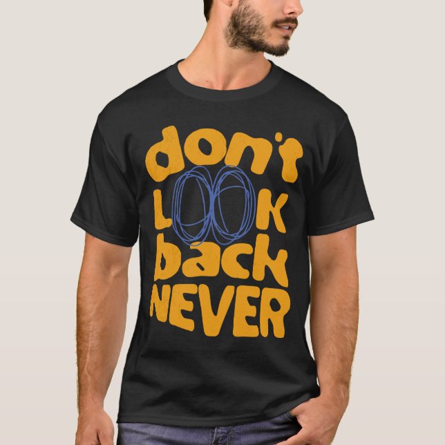 Don't Look Back Never T-Shirt (Front)
