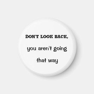 Don't look back, you aren't going that way magnet