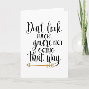 Don't look back. You're not going that way Card