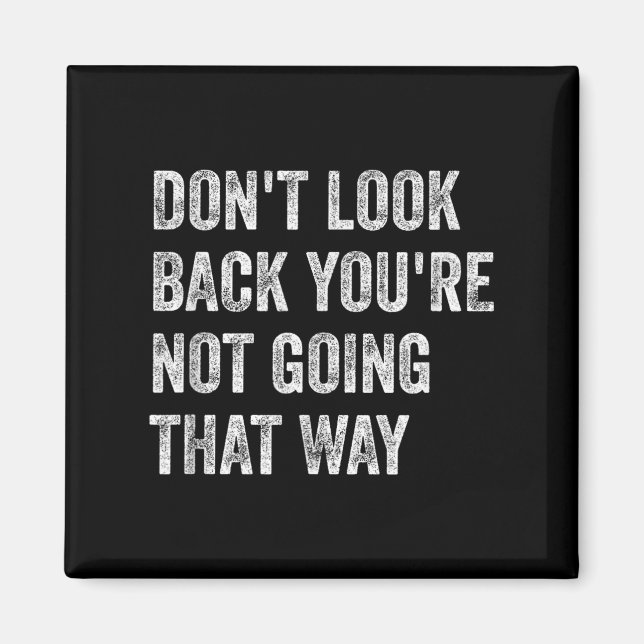Dont Look Back Youre Not Going That Way Motivation Magnet (Front)