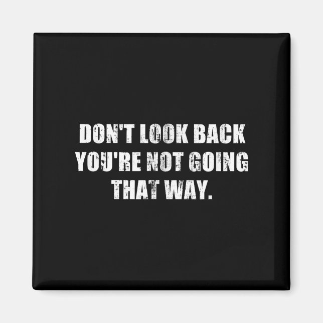 Dont Look Back Youre Not Going That Way Motivation Magnet (Front)