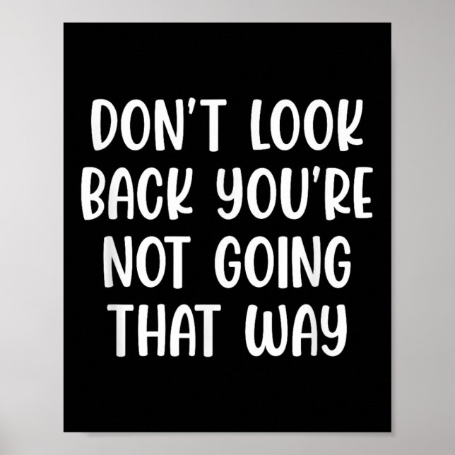 Dont Look Back Youre Not Going That Way Motivation Poster (Front)