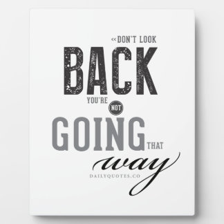 Don't look back, You're not going that way. Plaque